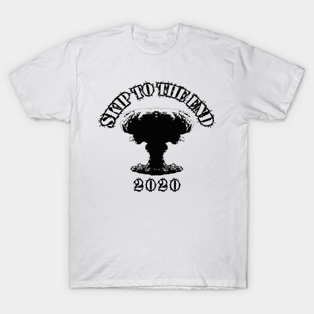 Skip to the end; 2020 T-Shirt by BoredisSam